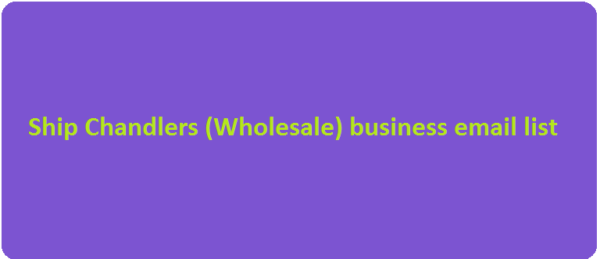 Ship Chandlers (Wholesale) business email list